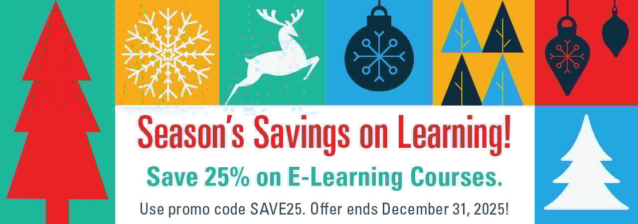 Season's Savings on Learning! Save 25% on E-Learning Courses. Use promo code SAVE25. Offer ends December 31, 2025!